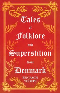 Produktbild: Tales of Folklore and Superstition from Denmark - Including stories of Trolls, Elf-Folk, Ghosts, Treasure and Family Traditions