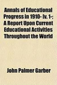 Produktbild: Annals of Educational Progress in 1910- [V. 1-; A Report Upon Current Educational Activities Throughout the World