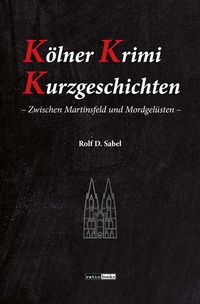 Bild vom Artikel Kölner Krimi Kurzgeschichten vom Autor Rolf D. Sabel