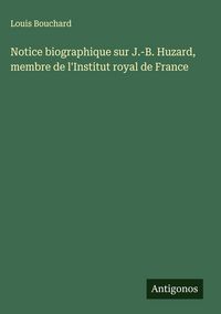Produktbild: Notice biographique sur J.-B. Huzard, membre de l'Institut royal de France
