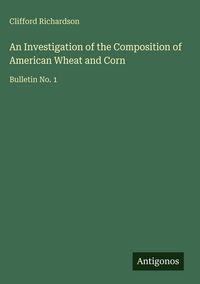 Produktbild: An Investigation of the Composition of American Wheat and Corn