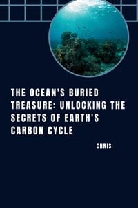 Produktbild: The Ocean's Buried Treasure: Unlocking the Secrets of Earth's Carbon Cycle