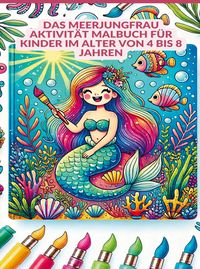 Produktbild: Das Meerjungfrau Aktivit&auml;t MALBUCH f&uuml;r Kinder im Alter von 4 bis 8 Jahren