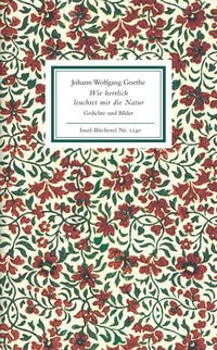 Wie herrlich leuchtet mir die Natur Johann Wolfgang Goethe
