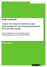 Produktbild: Analyse der j&uuml;ngsten Aktivit&auml;ten und Zielsetzungen der Normungsorganisationen DIN, AFNOR und BSI