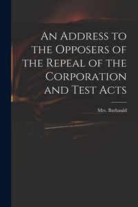 Produktbild: An Address to the Opposers of the Repeal of the Corporation and Test Acts