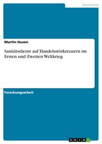 Produktbild: Sanit&auml;tsdienst auf Handelsst&ouml;rkreuzern im Ersten und Zweiten Weltkrieg