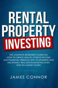 Produktbild: Rental Property Investing: Complete Beginner's Guide on How to Create Wealth, Passive Income and Financial Freedom with Apartments and Multifamily Rea