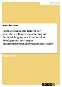 Produktbild: Fertilit&auml;tsorientierte Reform der gesetzlichen Rentenversicherung zur Ber&uuml;cksichtigung der Kinderzahl in Beitr&auml;gen und Leistungen umlagefinanzierter A