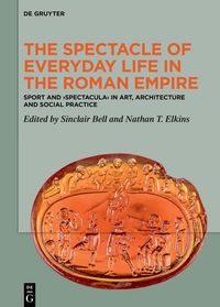 Produktbild: The Spectacle of Everyday Life in the Roman Empire