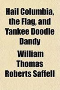 Produktbild: Hail Columbia, the Flag, and Yankee Doodle Dandy