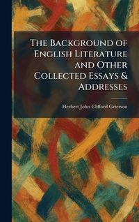 Produktbild: The Background of English Literature and Other Collected Essays & Addresses