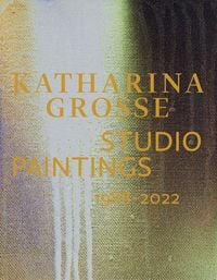 Produktbild: Katharina Grosse Studio Paintings 1988&ndash;2022