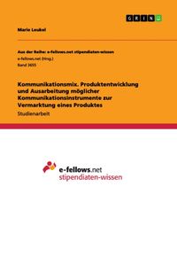 Produktbild: Kommunikationsmix. Produktentwicklung und Ausarbeitung m&ouml;glicher Kommunikationsinstrumente zur Vermarktung eines Produktes