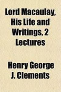 Produktbild: Lord Macaulay, His Life and Writings, 2 Lectures