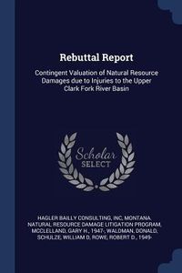 Produktbild: Rebuttal Report: Contingent Valuation of Natural Resource Damages due to Injuries to the Upper Clark Fork River Basin