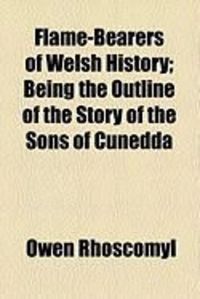 Produktbild: Flame-Bearers of Welsh History; Being the Outline of the Story of the Sons of Cunedda