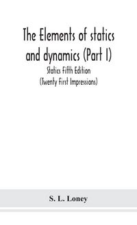 Produktbild: The Elements Of Statics And Dynamics (Part I) Statics Fifth Edition (Twenty First Impressions)