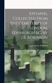 Produktbild: Epitaphs, Collected From the Cemeteries of London, Edinburgh &c. by J.B. Robinson