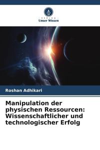 Produktbild: Manipulation der physischen Ressourcen: Wissenschaftlicher und technologischer Erfolg