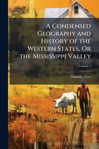 Produktbild: A Condensed Geography and History of the Western States, Or the Mississippi Valley