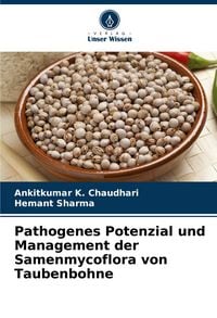 Produktbild: Pathogenes Potenzial und Management der Samenmycoflora von Taubenbohne