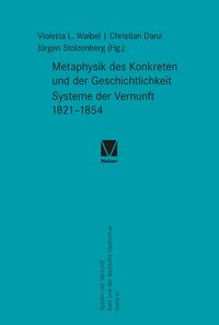 Produktbild: Metaphysik des Konkreten und der Geschichtlichkeit. Systeme der Vernunft 1821-1854