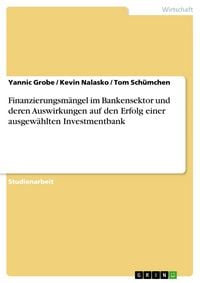 Produktbild: Finanzierungsm&auml;ngel im Bankensektor und deren Auswirkungen auf den Erfolg einer ausgew&auml;hlten Investmentbank