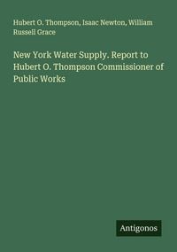 Produktbild: New York Water Supply. Report to Hubert O. Thompson Commissioner of Public Works