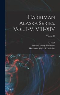Produktbild: Harriman Alaska Series. vol. I-V, VIII-XIV; Volume 13