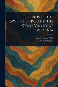 Produktbild: Legends of the Skyline Drive and the Great Valley of Virginia