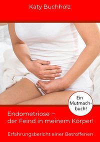 Produktbild: Endometriose - der Feind in meinem K&ouml;rper!