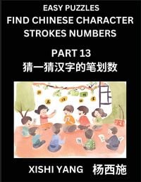 Produktbild: Find Chinese Character Strokes Numbers (Part 13)- Simple Chinese Puzzles for Beginners, Test Series to Fast Learn Counting Strokes of Chinese Characters, Simplified Characters and Pinyin, Easy Lessons, Answers