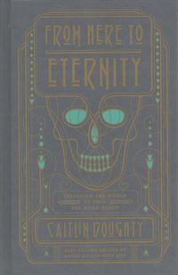 Bild vom Artikel From Here to Eternity: Traveling the World to Find the Good Death vom Autor Caitlin Doughty