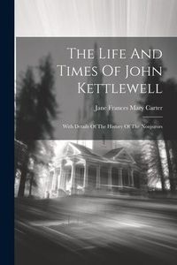 Produktbild: The Life And Times Of John Kettlewell: With Details Of The History Of The Nonjurors