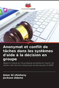 Produktbild: Anonymat et conflit de t&acirc;ches dans les syst&egrave;mes d'aide &agrave; la d&eacute;cision en groupe