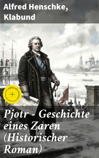Produktbild: Pjotr - Geschichte eines Zaren (Historischer Roman)