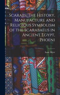 Produktbild: Scarabs. The History, Manufacture and Religious Symbolism of the Scarabaeus in Ancient Egypt, Phoeni