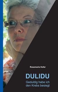 Produktbild: DULIDU - Geduldig habe ich den Krebs besiegt