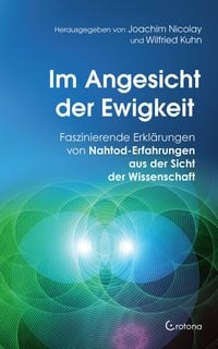 Produktbild: Im Angesicht der Ewigkeit: Faszinierende Erkl&auml;rungen von Nahtod-Erfahrungen aus der Sicht der Wissenschaft