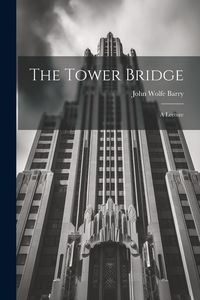 Produktbild: The Tower Bridge; a Lecture