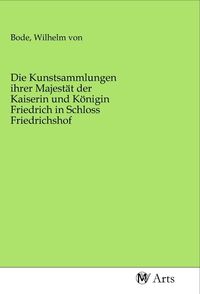 Produktbild: Die Kunstsammlungen ihrer Majest&auml;t der Kaiserin und K&ouml;nigin Friedrich in Schloss Friedrichshof