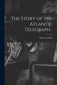 Produktbild: The Story of the Atlantic Telegraph [microform]