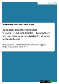 Produktbild: Restaurant und Bruchmuseum "Flieger-Heim Franz Tolinksi" - Geschichten um und &uuml;ber das erste Aviatische Museum in Deutschland