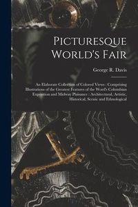 Produktbild: Picturesque World's Fair: an Elaborate Collection of Colored Views: Comprising Illustrations of the Greatest Features of the Word's Columbian Ex