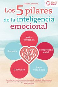 Produktbild: Los 5 pilares de la inteligencia emocional: Controlar las emociones con m&eacute;todos de la psicologia del crecimiento personal, para influir positivamente