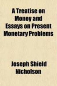 Produktbild: A Treatise on Money and Essays on Present Monetary Problems