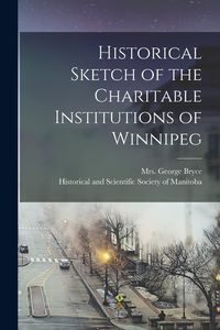 Produktbild: Historical Sketch of the Charitable Institutions of Winnipeg [microform]