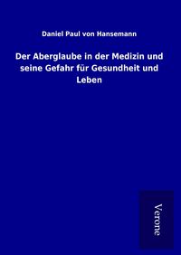 Produktbild: Der Aberglaube in der Medizin und seine Gefahr f&uuml;r Gesundheit und Leben