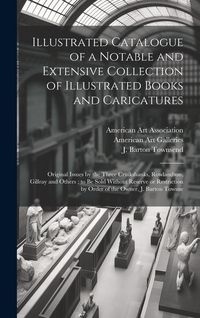 Produktbild: Illustrated Catalogue of a Notable and Extensive Collection of Illustrated Books and Caricatures: Original Issues by the Three Cruikshanks, Rowlandson
